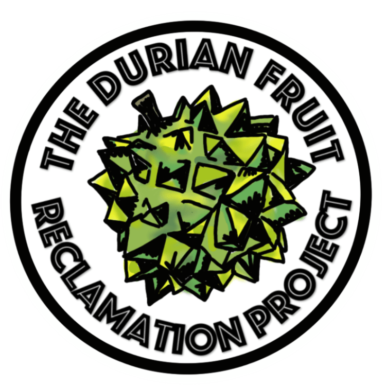 Centered in the middle of the image is a white circle that has a black border with a green durian fruit in the middle. Text surrounds the durian fruit at the top and bottom of it reading ‘Durian Fruit Reclamation Project’.