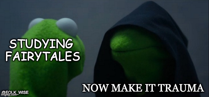 Image of the back of Kermit the Frog’s green head facing another green muppet frog wearing a black shroud. Text on right side reads “Studying Fairytales” and the text on the right reads “now make it trauma.”
