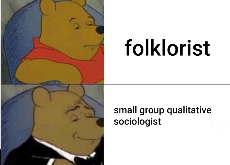 Two images of Winnie the Pooh on top of each other. The first is a regular photo of Pooh bear frowning in a chair with text to the right reading "folklorist." The bottom image is the same as the first, except Pooh bear is wearing a tuxedo, has squiggly eyebrows, and a smirk, with text on the right reading "small group qualitative sociologist"