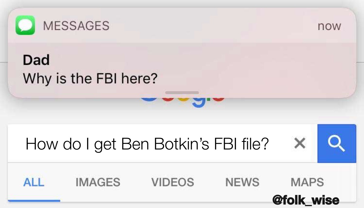 a screenshot of an iPhone background receiving a text message from “Dad” reading “why is the FBI here?” Over a google search of the text “How do I get Ben Botkin’s FBI file?”
