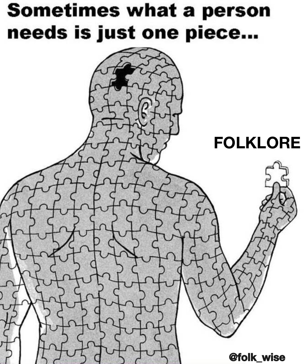 black and white image of a human made of interlocking puzzle pieces, holding a single missing piece in their hand. Text reads: “Sometimes what a person needs is one piece… Folklore”