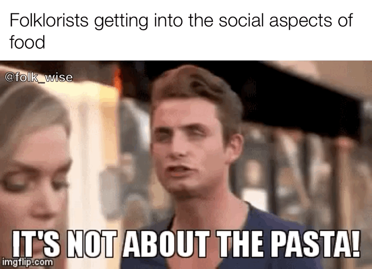 A .gif of a scene from Vanderpump Rules of James Kennedy looking exasperated and putting his hand over his face. Text on top of the scene reads “Folklorists getting into the social aspects of food” and bottom text reading “It’s not about the pasta!” implied to be a quote/context for the conversation in the .gif.