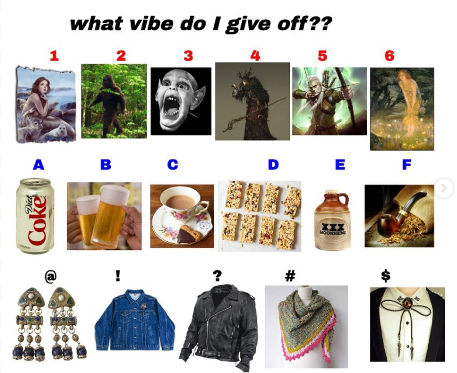 white background with three rows of images. Top text reads “what vibe do I give off ??”. Row 1 are mythical creatures with numbered labels: Selkie (1), Bigfoot (2), vampire screaming (3), big witch (4), elf archer (5), fairy (6); Row 2 are vices: Diet Coke (A), beer (B), coffee with cookie in teacup ( C), granola bars (D), hard alcohol (E), tobacco pipe (F); Row 3 are fashion choices: big chunky earrings (@), blue Jean jacket (!), black leather jacket (?), knitted/crocheted shawl (#), bolo tie ($)