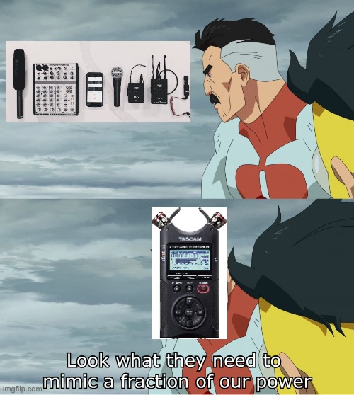 Vertical two panel image of a screenshot from the animated series Invincible. In the First, Omni-Man, a man in a skin-tight bodysuit with black hair and a mustache looks at an image of an iPhone with six pieces of audio equipment surrounding it, including microphones and a soundboard. The lower image has Omni-Man replaced by an image of a Tascam audio recorder looking at Invincible, showing the back of the young superhuman’s head, with text reading “Look What They Need to Mimic a Fraction of Our Power!”