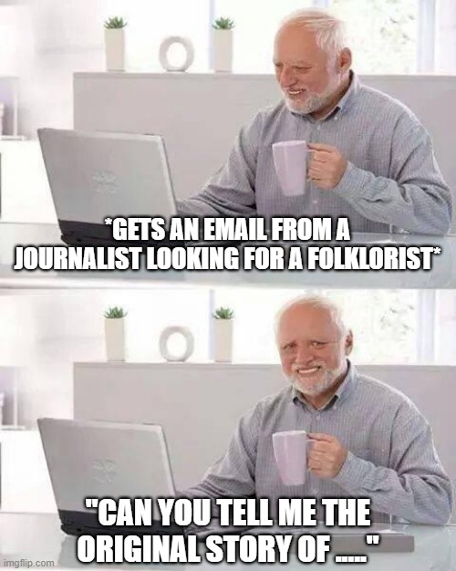 Two stock images of a man at a desk looking at a computer holding a mug wearing a button up collared shirt are stacked vertically on each other. The man’s expression in the first image is facing the computer looking content, and in the bottom image, his expression looks pained and uncomfortable. The top text reads, “* Gets an email from a journalist looking for a folklorist *” and the bottom text reads “Can you tell me the origin story of…”