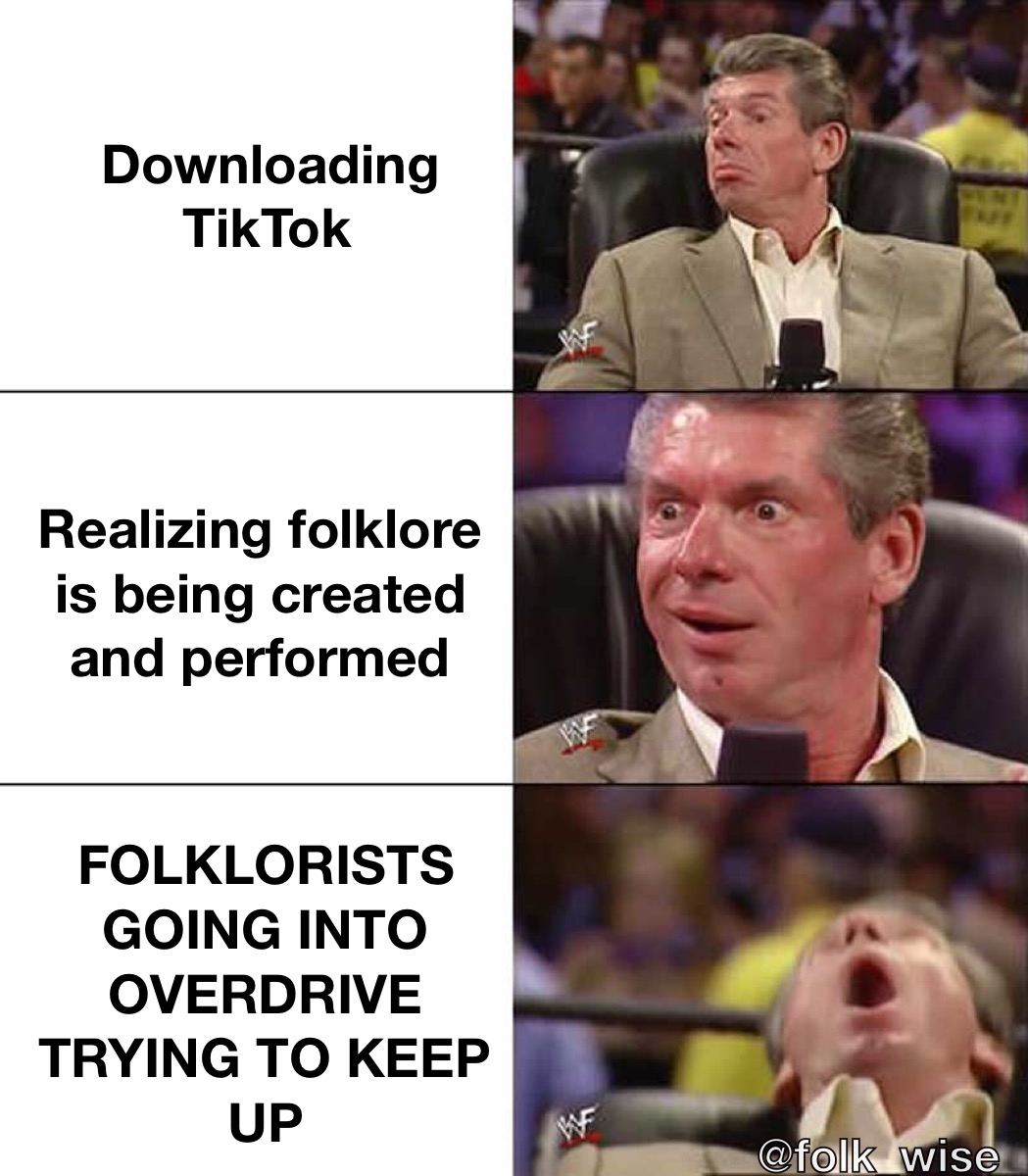 Three images stacked in a tier paired with text. The images on the right side are of Vince McMahon, a light-skinned man wearing a suit with each image increasing his expression of excitement and intensity. The text on the left reads: “Downloading TikTok” then “Realizing Folklore is being Created and Performed” and finally “Folklorists going into overdrive trying to keep up.”